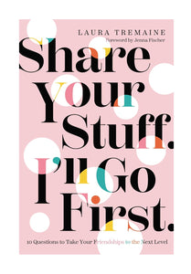 Share Your Stuff. I’ll Go First.