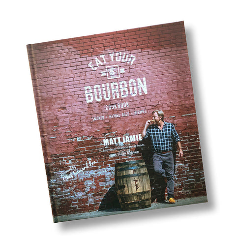 EAT YOUR BOURBON Cookbook — Matt Jamie